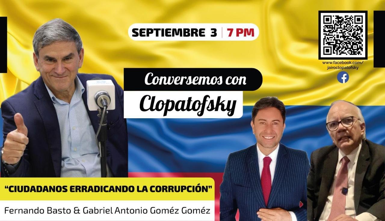 “Ciudadanos erradicando la corrupción” – Conversatorio con Jairo Clopatofsky, Gabriel Antonio Gómez Gómez y Fernando Basto